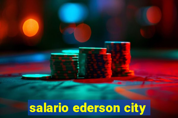 salario ederson city